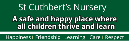 Happiness   Friendship Learning Care Respect St Cuthbert’s Nursery A safe and happy place where  all children thrive and learn